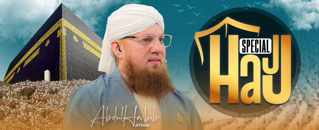 Hajj Special - Maulana Abdul Habib Attari